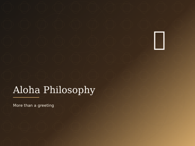 Aloha: far more than a greeting — a philosophy of life