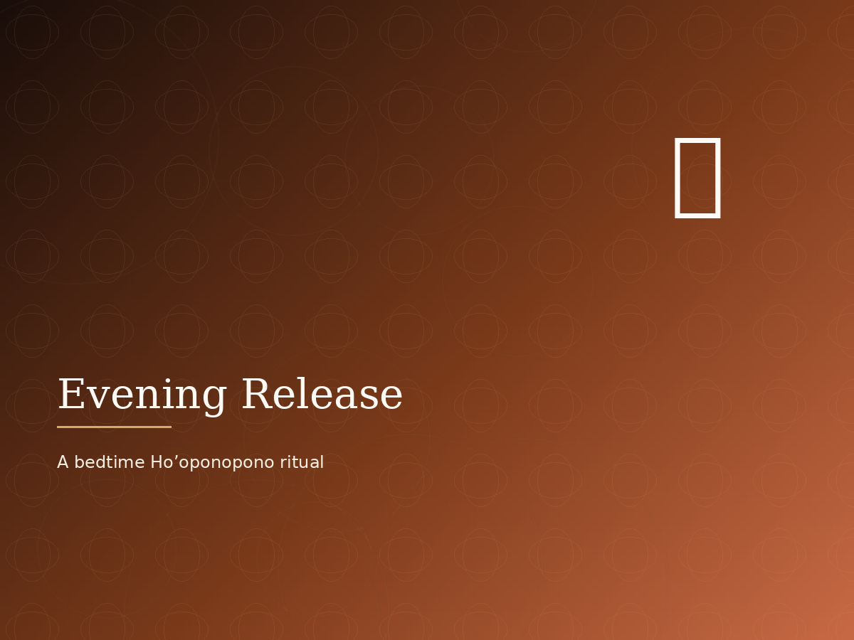 Evening release: a bedtime Ho’oponopono ritual