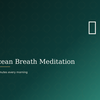 Ocean breath meditation: 10 minutes every morning